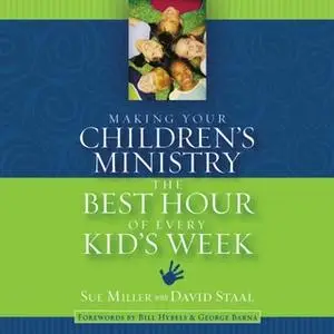 «Making Your Children's Ministry the Best Hour of Every Kid's Week» by David Staal,Sue Miller