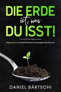 Die Erde ist, was du isst: Regenerative Landwirtschaft für eine gesunde Zukunft