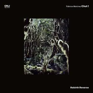 Fabrice Martinez Chut! - Rebirth Reverse (2018)