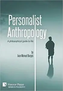 Personalist Anthropology: A philosophical guide to life