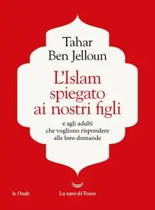 Tahar Ben Jelloun - L’Islam spiegato ai nostri figli