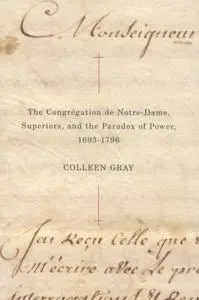 The Congrégation de Notre-Dame, Superiors, and the Paradox of Power, 1693-1796