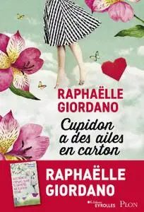 Raphaëlle Giordano - Cupidon a des ailes en carton