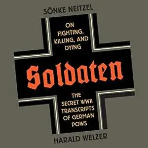 Soldaten: On Fighting, Killing, and Dying [Audiobook]