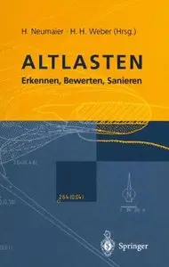 Altlasten: Erkennen, Bewerten, Sanieren by Hermann Neumaier, Hans H. Weber
