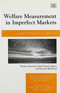 Welfare Measurement In Imperfect Markets: A Growth Theoretical Approach (New Horizons in Environmental Economics)