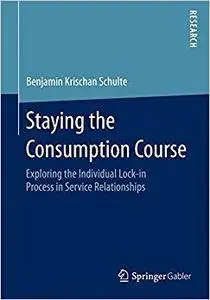 Staying the Consumption Course: Exploring the Individual Lock-in Process in Service Relationships (Repost)