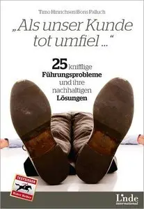 Als unser Kunde tot umfiel ...: 25 knifflige Führungsprobleme und ihre nachhaltigen Lösungen (Repost)