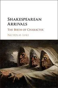 Shakespearean Arrivals: The Birth of Character