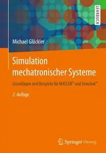 Simulation mechatronischer Systeme: Grundlagen und Beispiele für MATLAB® und Simulink®, 2. Auflage (Repost)
