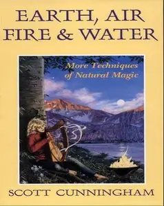Earth, Air, Fire & Water: More Techniques of Natural Magic 