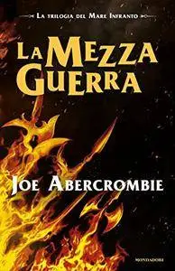 Joe Abercrombie - La Mezza Guerra. La trilogia del Mare Infranto Vol. 3 (Repost)