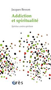 Jacques Besson, "Addiction et spiritualité : Spiritus contra spiritum"