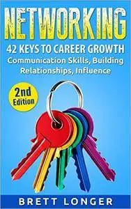 Networking: 42 Keys to Career Growth - Communication Skills, Building Relationships, Influence