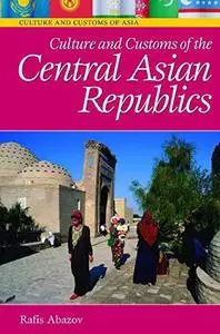 Culture and Customs of the Central Asian Republics (Culture and Customs of Asia)