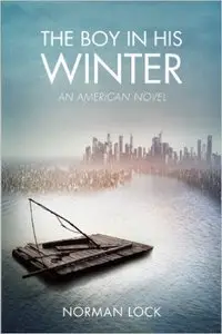 Norman Lock - The Boy in His Winter: An American Novel