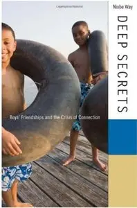 Deep Secrets: Boys' Friendships and the Crisis of Connection