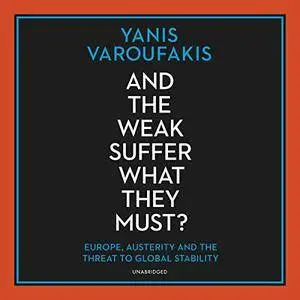 And the Weak Suffer What They Must?: Europe, Austerity and the Threat to Global Stability [Audiobook]