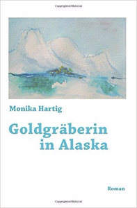 Goldgräberin in Alaska - Monika Hartig
