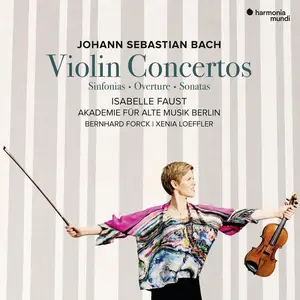 Isabelle Faust, Akademie für Alte Musik Berlin - Johann Sebastian Bach: Violin Concertos; Sinfonias; Overture; Sonatas (2019)
