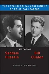 The Psychological Assessment of Political Leaders: With Profiles of Saddam Hussein and Bill Clinton (Repost)