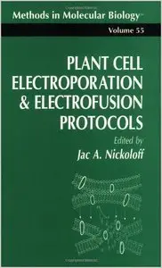 Plant Cell Electroporation And Electrofusion Protocols (Methods in Molecular Biology) by Jac A. Nickoloff