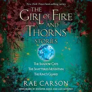 «The Girl of Fire and Thorns Stories» by Rae Carson