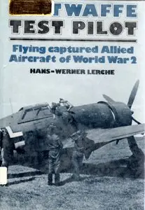 Luftwaffe Test Pilot: Flying Captured Allied Aircraft of World War 2 (Repost)