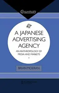 A Japanese Advertising Agency: An Anthropology of Media and Markets