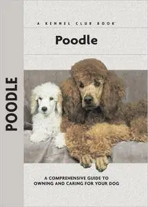 Poodle: A Comprehensive Guide to Owning and Caring for Your Dog