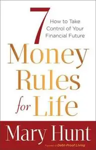 7 Money Rules for Life: How to Take Control of Your Financial Future