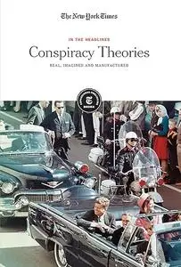 Conspiracy Theories: Real, Imagined and Manufactured (In the Headlines)