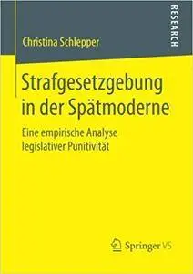 Strafgesetzgebung in der Spätmoderne: Eine empirische Analyse legislativer Punitivität