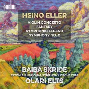 Estonian National Symphony Orchestra, Olari Elts - Eller: Violin Concerto, Fantasy, Symphonic Legend & Symphony No. 2 (2018)