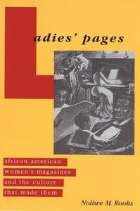 Ladies’ Pages: African American Women’s Magazines and the Culture That Made Them