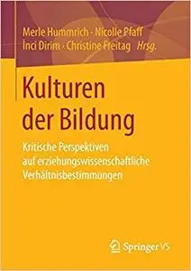 Kulturen der Bildung: Kritische Perspektiven auf erziehungswissenschaftliche Verhältnisbestimmungen
