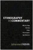 Ethnography as Commentary: Writing from the Virtual Archive