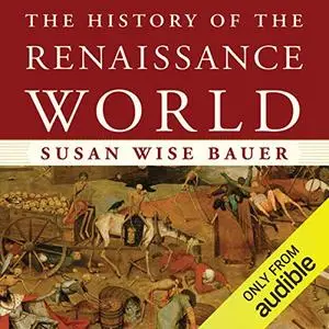 The History of the Renaissance World: From the Rediscovery of Aristotle to the Conquest of Constantinople [Audiobook]