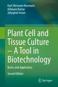 Plant Cell and Tissue Culture – A Tool in Biotechnology: Basics and Application