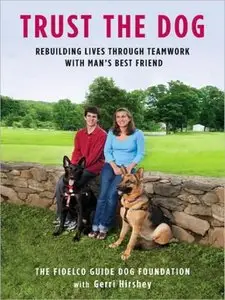Trust the Dog: Rebuilding Lives Through Teamwork with Man's Best Friend (Audiobook)