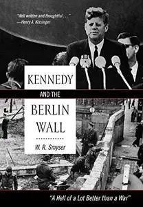 Kennedy and the Berlin Wall: A Hell of a Lot Better than a War (Repost)