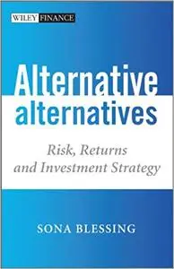 Alternative Alternatives: Risk, Returns and Investment Strategy