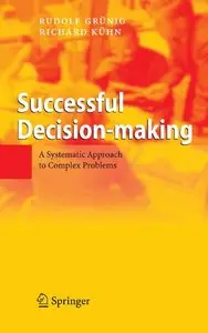 Rudolf Grünig, Richard Kühn - Successful Decision-making: A Systematic Approach to Complex Problems