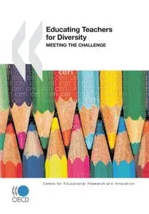 Educational Research and Innovation Educating Teachers for Diversity: Meeting the Challenge