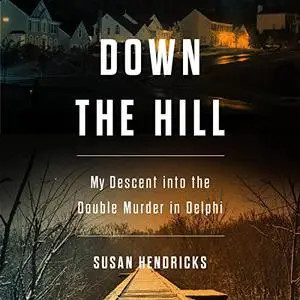 Down the Hill: My Descent into the Double Murder in Delphi [Audiobook]