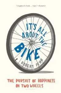 It's All About the Bike: The Pursuit of Happiness on Two Wheels (Repost)