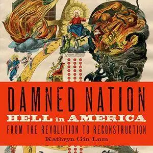Damned Nation: Hell in America From the Revolution to Reconstruction [Audiobook]