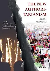 The New Authoritarianism: Vol. 1: A Risk Analysis of the US Alt-Right Phenomenon