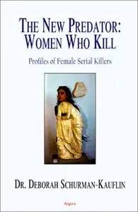 The New Predator: Women Who Kill - Profiles Of Female Serial Killers (repost)