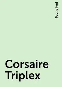 «Corsaire Triplex» by Paul d’Ivoi